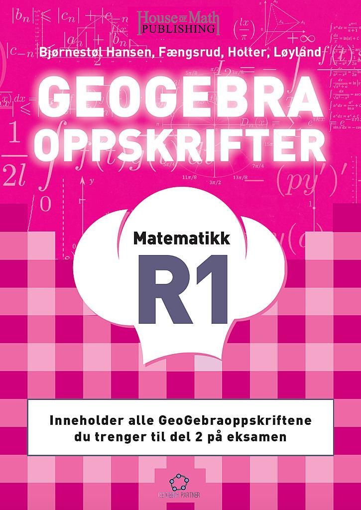 GeoGebraoppskrifter : matematikk R1 : inneholder alle GeoGebraoppskriftene du trenger til del 2 på eksamen
