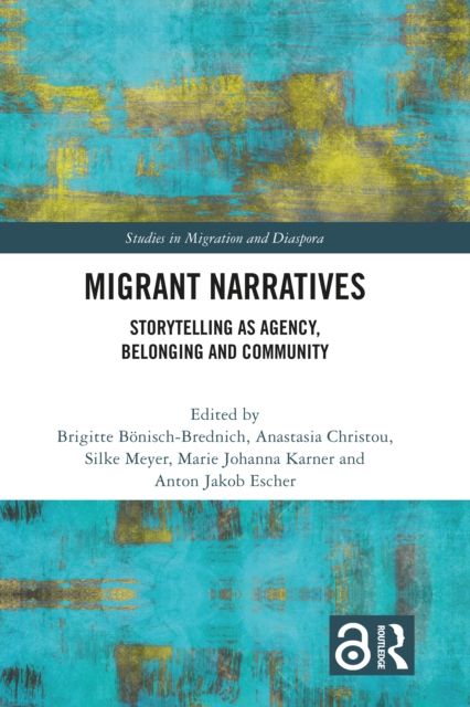 Migrant Narratives : Storytelling as Agency, Belonging and Community