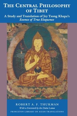The Central Philosophy of Tibet : A Study and Translation of Jey Tsong Khapa's Essence of True Eloquence