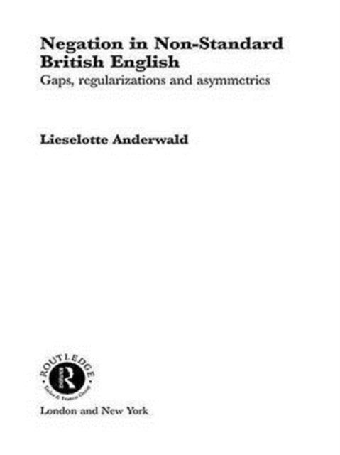 Negation in Non-Standard British English : Gaps, Regularizations and Asymmetries