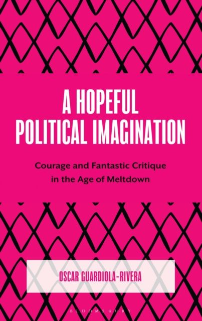 Forsidebilde av A Hopeful Political Imagination : Courage and Fantastic Critique in the Age of Meltdown