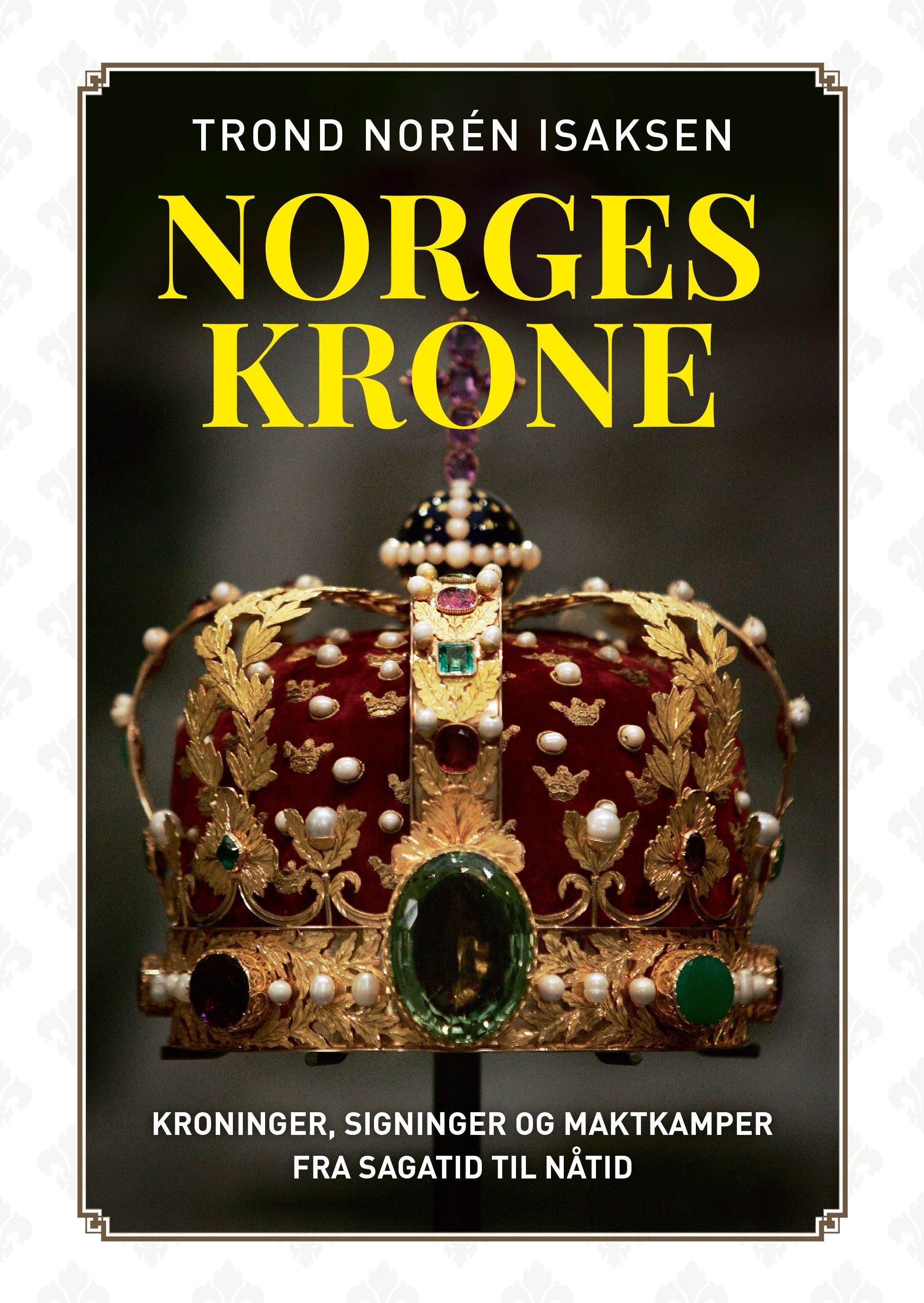Norges krone : kroninger, signinger og maktkamper fra sagatid til nåtid