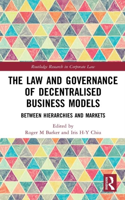 The Law and Governance of Decentralised Business Models : Between Hierarchies and Markets
