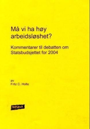Må vi ha høy arbeidsløshet? : kommentarer til debatten om Statsbudsjettet for 2004