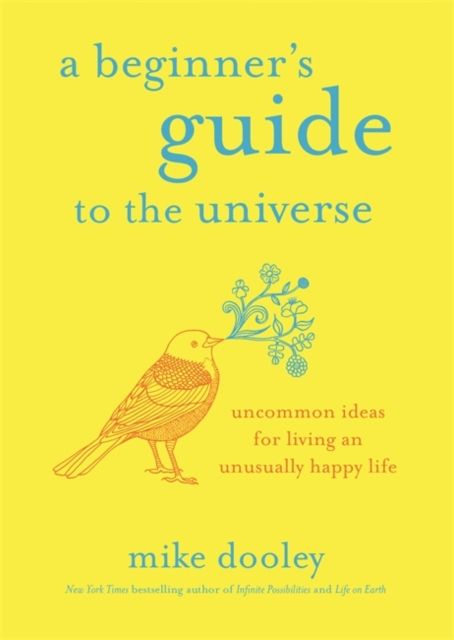 A Beginner's Guide to the Universe : Uncommon Ideas for Living an Unusually Happy Life