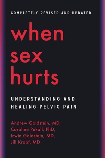 When Sex Hurts : Understanding and Healing Pelvic Pain