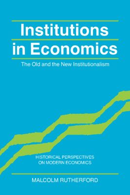 Institutions in Economics : The Old and the New Institutionalism