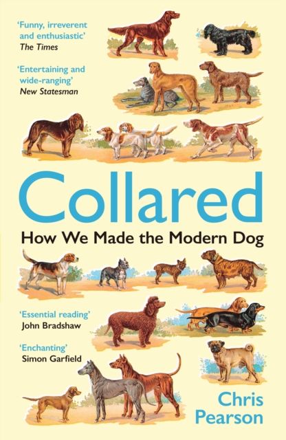 Collared : How We Made the Modern Dog