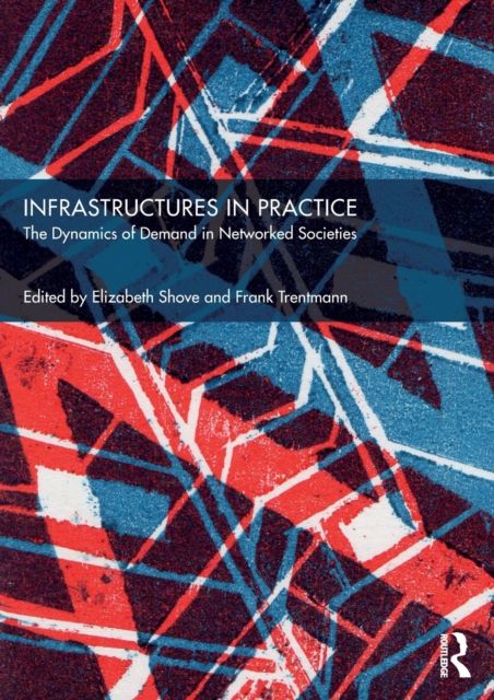 Infrastructures in Practice : The Dynamics of Demand in Networked Societies