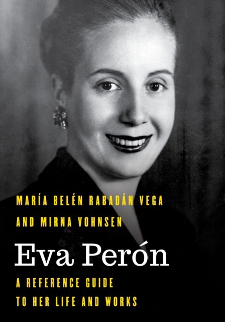 Eva Peron : A Reference Guide to Her Life and Works
