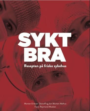 Sykt bra : resepten på friske sykehus
