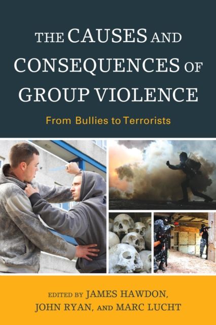 The Causes and Consequences of Group Violence : From Bullies to Terrorists