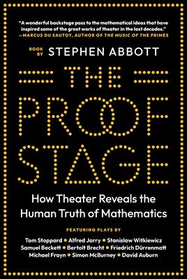 The Proof Stage : How Theater Reveals the Human Truth of Mathematics
