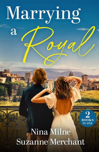 Marrying A Royal : Secret Royal's Napoli Reunion (Princesses of Palosia) / Conveniently Engaged to a Princess (Princesses of Palosia)