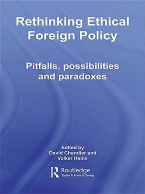 Rethinking Ethical Foreign Policy : Pitfalls, Possibilities and Paradoxes
