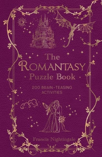 The Romantasy Puzzle Book : 200 Brain-Teasing Activities Inspired by Magical Realms, Faraway Kingdoms and Enchanting Romances