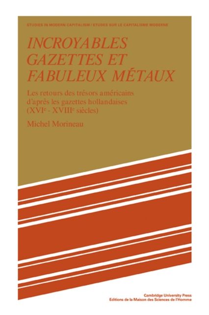 Incroyables Gazettes et Fabuleux Metaux : Les Retours des Tresors Americains d'Apres les Gazettes Hollandaises (XVI–XVII Siecles)