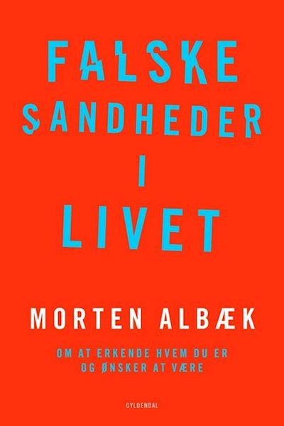 Falske sandheder i livet : om at erkende hvem du er og ønsker at være