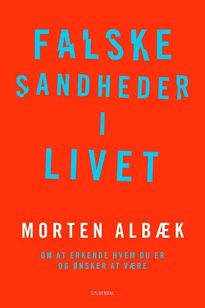 Forsidebilde av Falske sandheder i livet : om at erkende hvem du er og ønsker at være