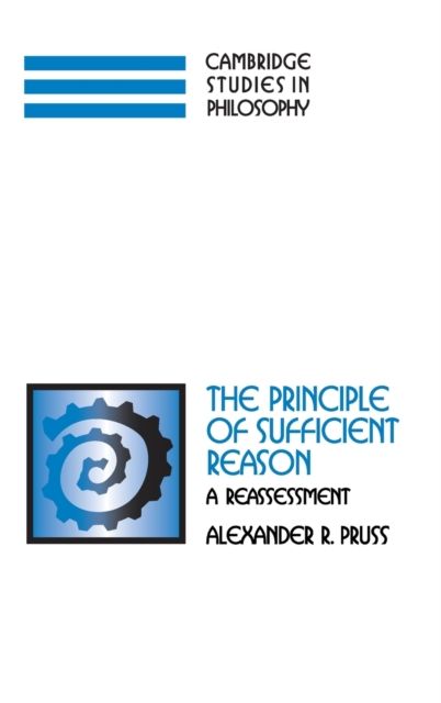 The Principle of Sufficient Reason : A Reassessment