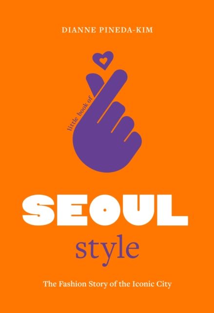 Forsidebilde av Little Book of Seoul Style : The Fashion Story of the Iconic City