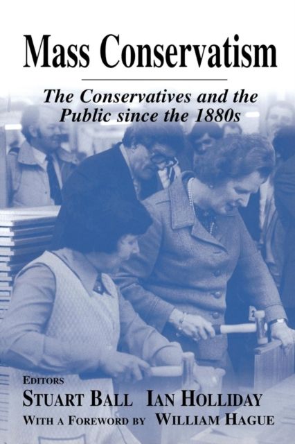 Mass Conservatism : The Conservatives and the Public since the 1880s