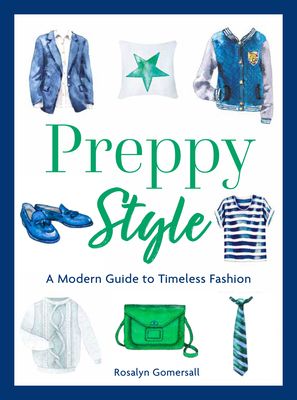 Preppy Style : A Modern Guide to Timeless Fashion