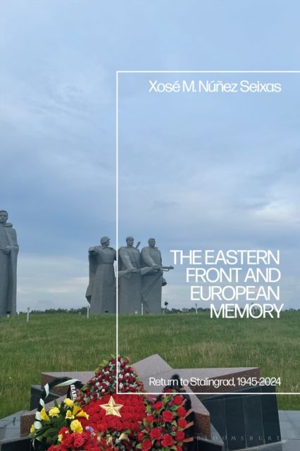 The Eastern Front in European Memory : On Victims and Heroes, 1945-2024