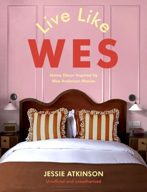 Forsidebilde av Live Like Wes : Home Decor Inspired by Wes Anderson Movies