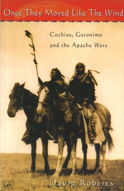 Once they moved like the wind : Cochise, Geronimo and the Apache wars
