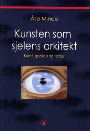 Kunsten som sjelens arkitekt : kunst, galskap og terapi