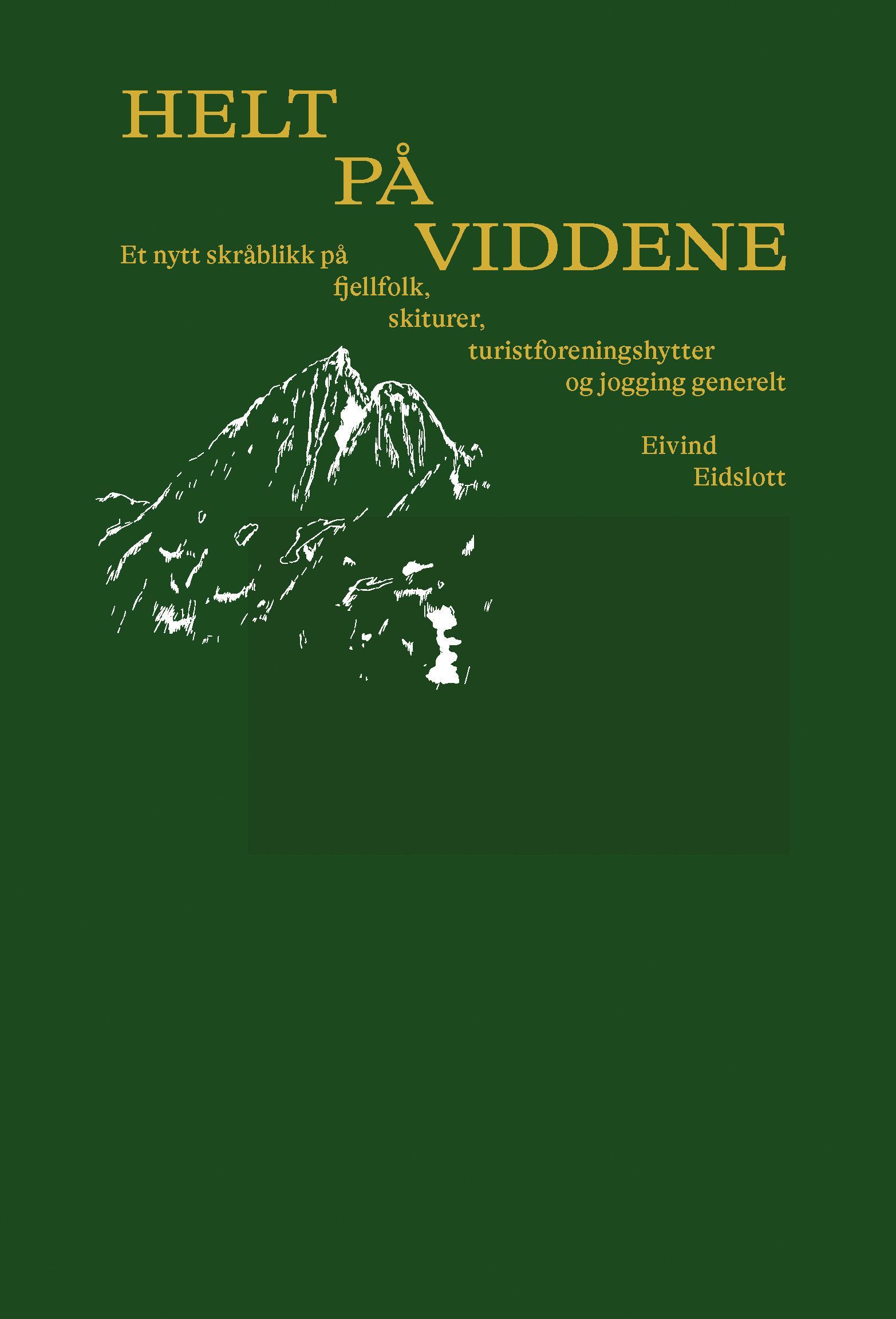 Helt på viddene : et nytt skråblikk på fjellfolk, skiturer, turistforeningshytter og jogging generelt