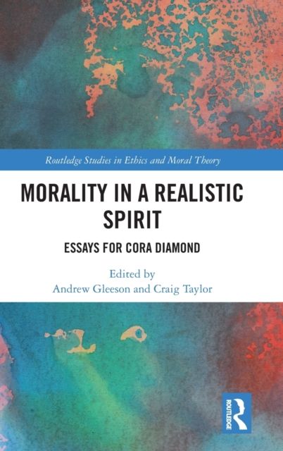 Morality in a Realistic Spirit : Essays for Cora Diamond