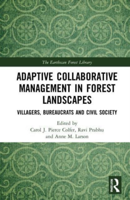 Adaptive Collaborative Management in Forest Landscapes : Villagers, Bureaucrats and Civil Society