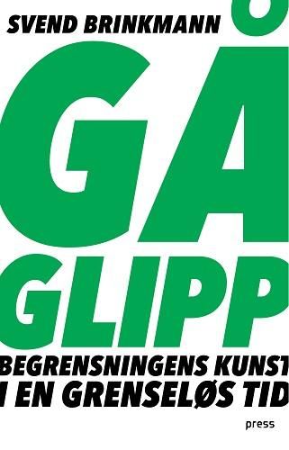 Gå glipp : om begrensningens kunst i en grenseløs tid