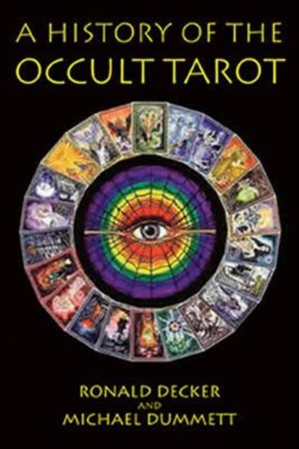 A History of the Occult Tarot : The classic work on secret societies and their mysterious Tarots