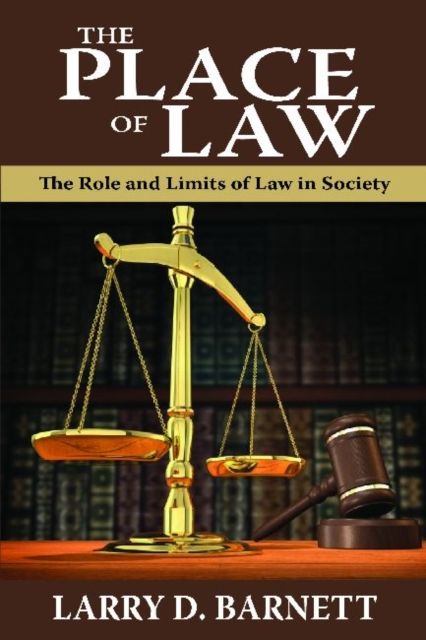 The Place of Law : The Role and Limits of Law in Society