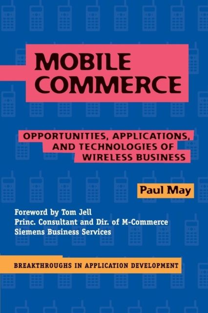 Mobile Commerce : Opportunities, Applications, and Technologies of Wireless Business
