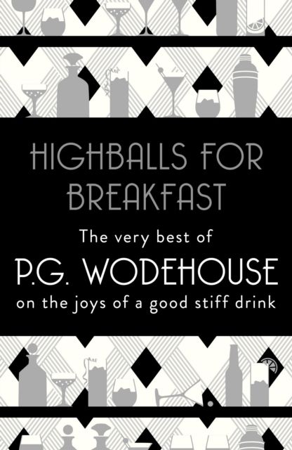 Highballs for breakfast : the very best of P.G. Wodehouse on the joys of a good stiff drink