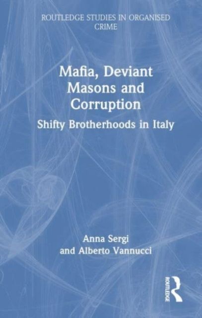 Mafia, Deviant Masons and Corruption : Shifty Brotherhoods in Italy
