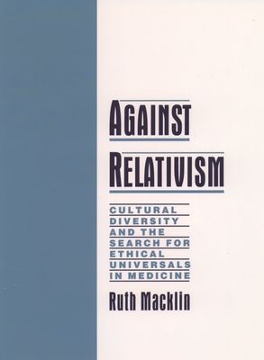 Against Relativism : Cultural Diversity and the Search for Ethical Universals in Medicine