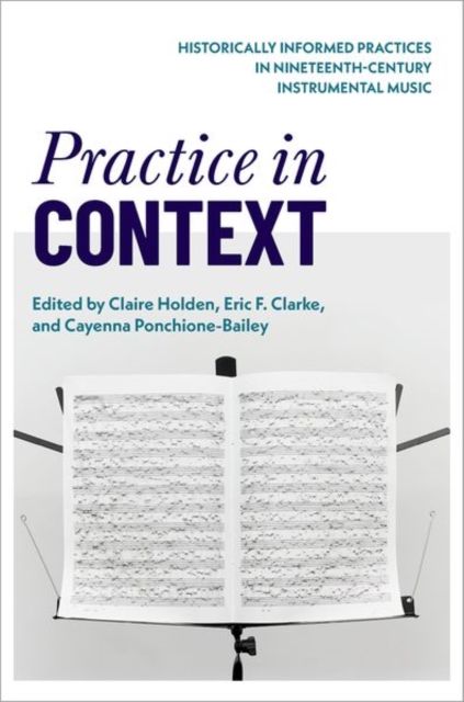 Practice in Context : Historically Informed Practices in Nineteenth-Century Instrumental Music