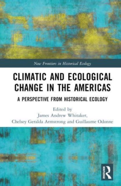 Climatic and Ecological Change in the Americas : A Perspective from Historical Ecology