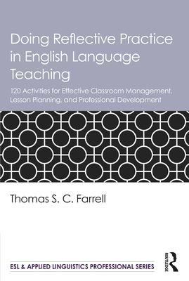 Doing Reflective Practice in English Language Teaching : 120 Activities for Effective Classroom Management, Lesson Planning, and Professional Development