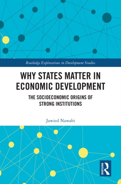 Why States Matter in Economic Development : The Socioeconomic Origins of Strong Institutions