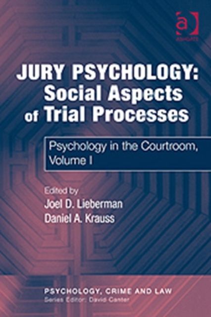 Jury Psychology: Social Aspects of Trial Processes : Psychology in the Courtroom, Volume I