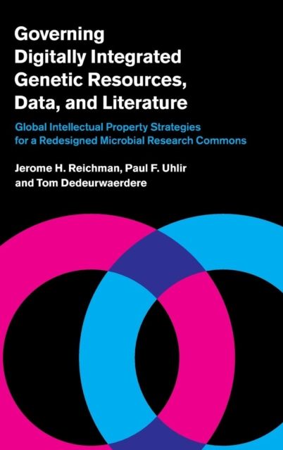 Governing Digitally Integrated Genetic Resources, Data, and Literature : Global Intellectual Property Strategies for a Redesigned Microbial Research Commons