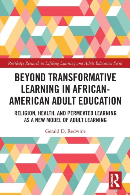 Beyond Transformative Learning in African-American Adult Education : Religion, Health, and Permeated Learning as a New Model of Adult Learning