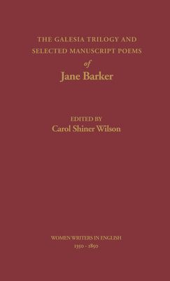 The Galesia Trilogy and Selected Manuscript Poems of Jane Barker