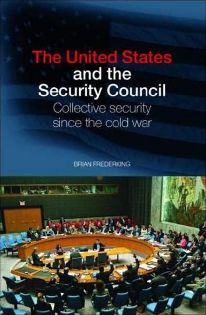 The United States and the Security Council : Collective Security since the Cold War